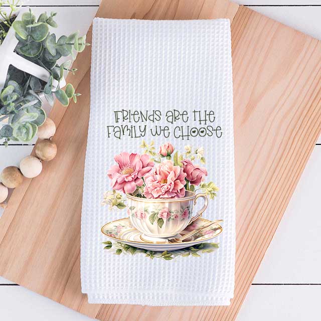Friends Are The Family We Choose Tea Towel