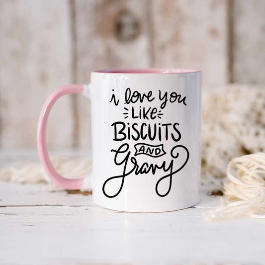 I Love You Like Biscuits and Gravy Mug