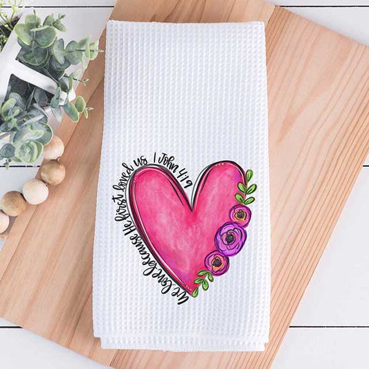 We Love Because He First Loved Us Kitchen Towel